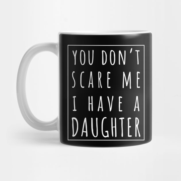 You Don't Scare Me I Have a Daughter. | Perfect Funny Gift for Dad Mom vintage. by VanTees